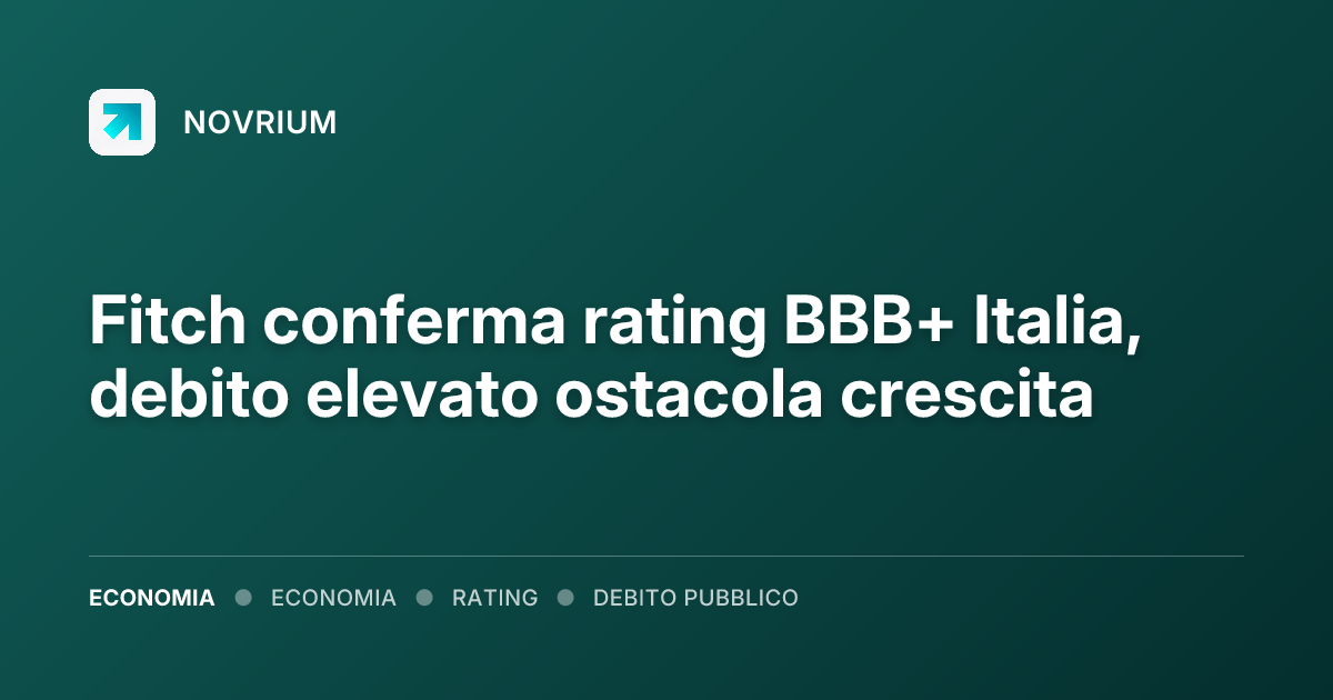 Fitch conferma rating BBB+ Italia, debito elevato ostacola crescita