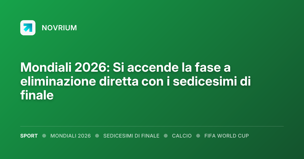 Mondiali 2026: Si accende la fase a eliminazione diretta con i sedicesimi di finale