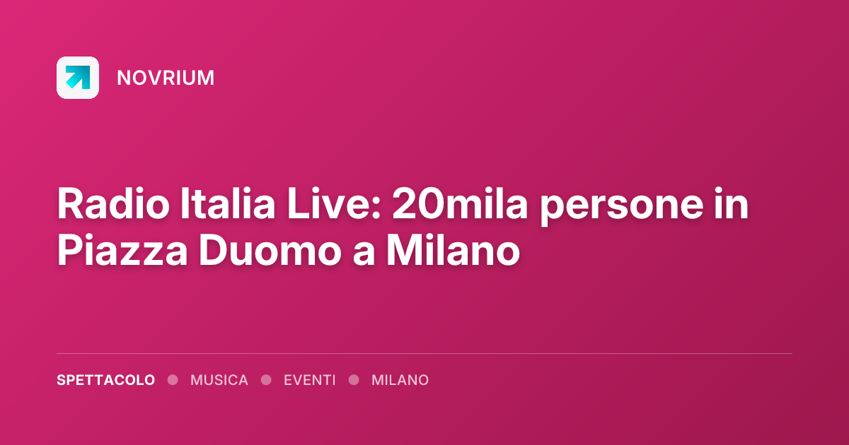 Radio Italia Live: 20mila persone in Piazza Duomo a Milano