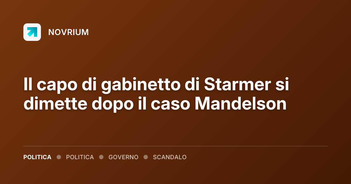 Il capo di gabinetto di Starmer si dimette dopo il caso Mandelson