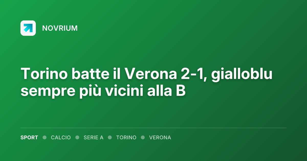 Torino batte il Verona 2-1, gialloblu sempre più vicini alla B