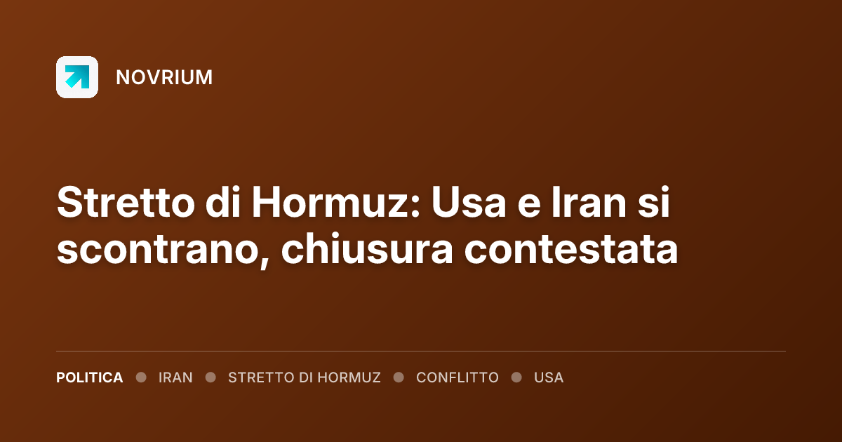 Stretto di Hormuz: Usa e Iran si scontrano, chiusura contestata
