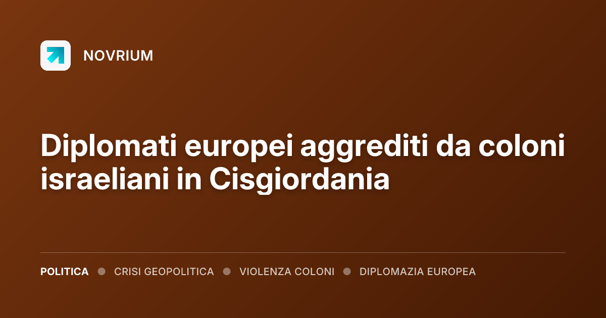 Diplomati europei aggrediti da coloni israeliani in Cisgiordania