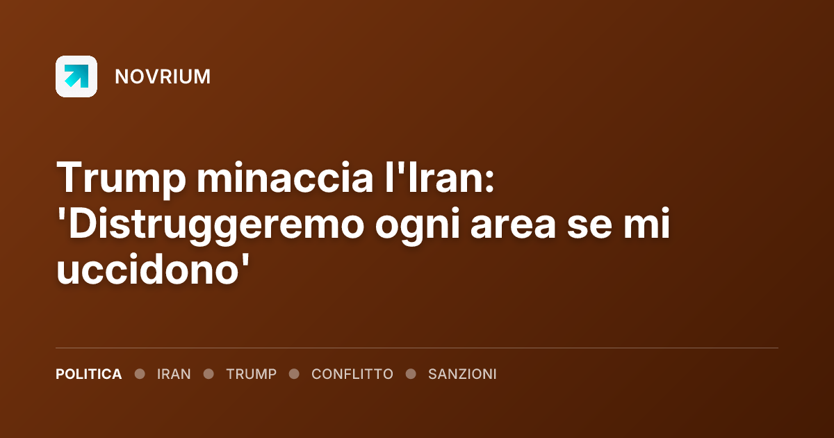 Trump minaccia l'Iran: 'Distruggeremo ogni area se mi uccidono'