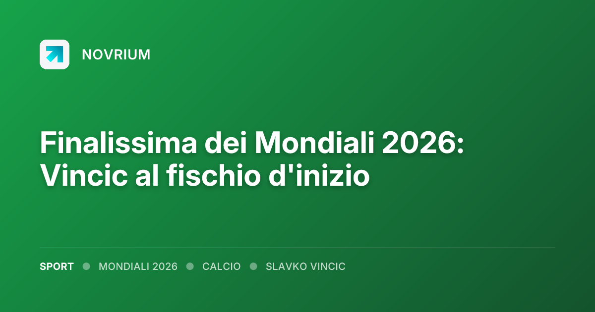 Finalissima dei Mondiali 2026: Vincic al fischio d'inizio