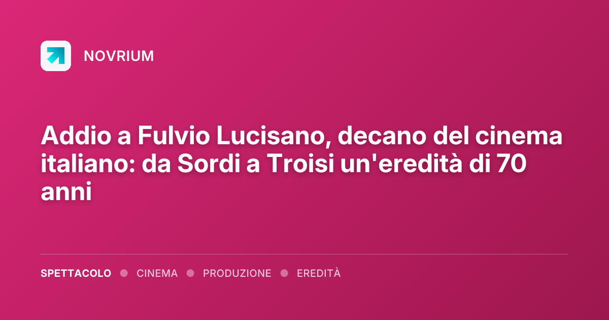 Addio a Fulvio Lucisano, decano del cinema italiano: da Sordi a Troisi un'eredità di 70 anni