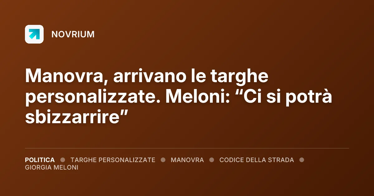 Manovra, arrivano le targhe personalizzate. Meloni: “Ci si potrà sbizzarrire”