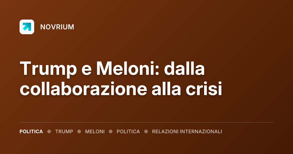 Trump e Meloni: dalla collaborazione alla crisi