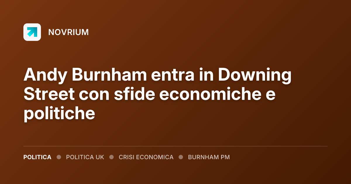 Andy Burnham entra in Downing Street con sfide economiche e politiche