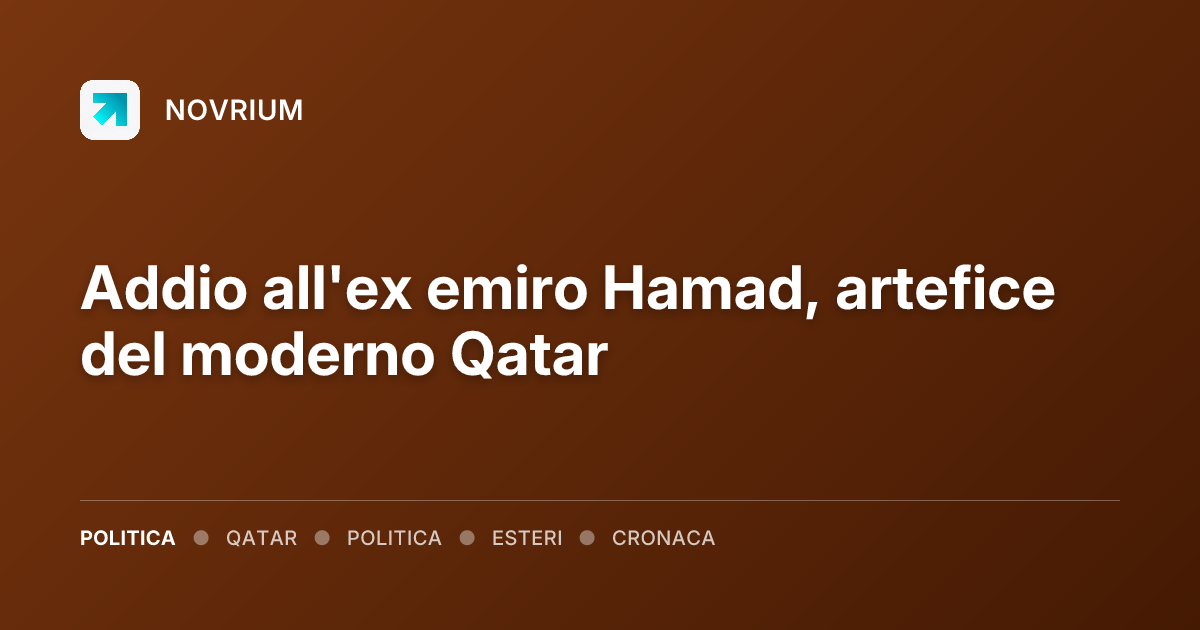 Addio all'ex emiro Hamad, artefice del moderno Qatar