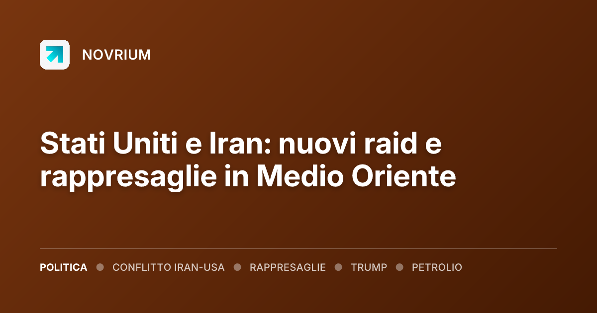 Stati Uniti e Iran: nuovi raid e rappresaglie in Medio Oriente