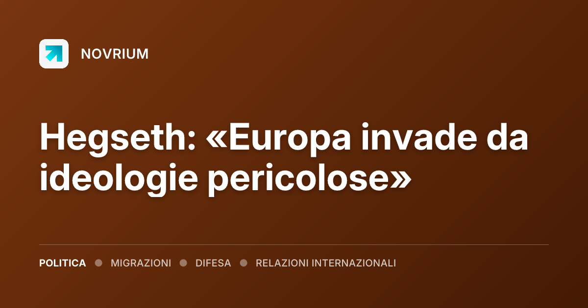 Hegseth: «Europa invade da ideologie pericolose»