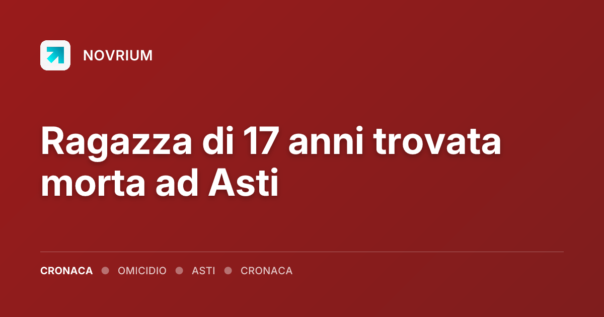 Ragazza di 17 anni trovata morta ad Asti