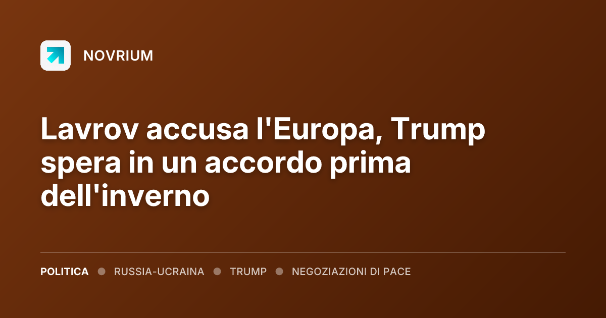 Lavrov accusa l'Europa, Trump spera in un accordo prima dell'inverno