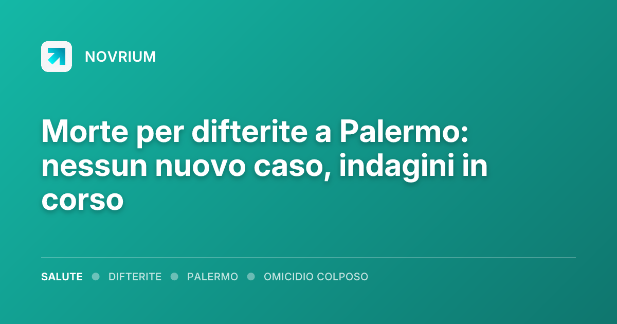 Morte per difterite a Palermo: nessun nuovo caso, indagini in corso