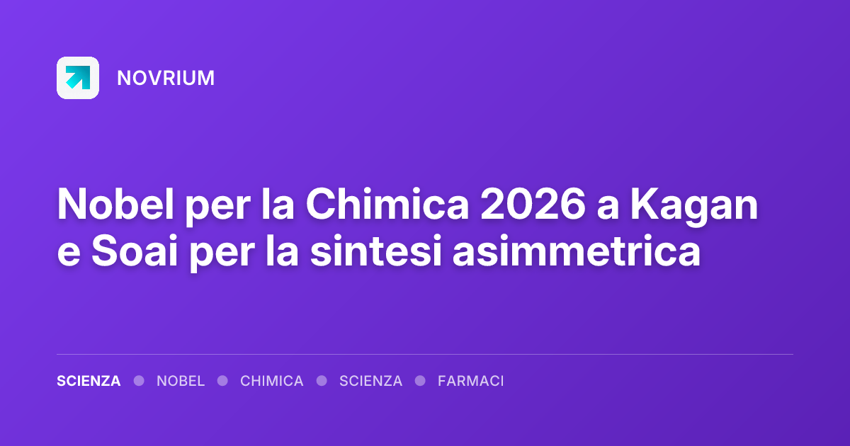 Nobel per la Chimica 2026 a Kagan e Soai per la sintesi asimmetrica