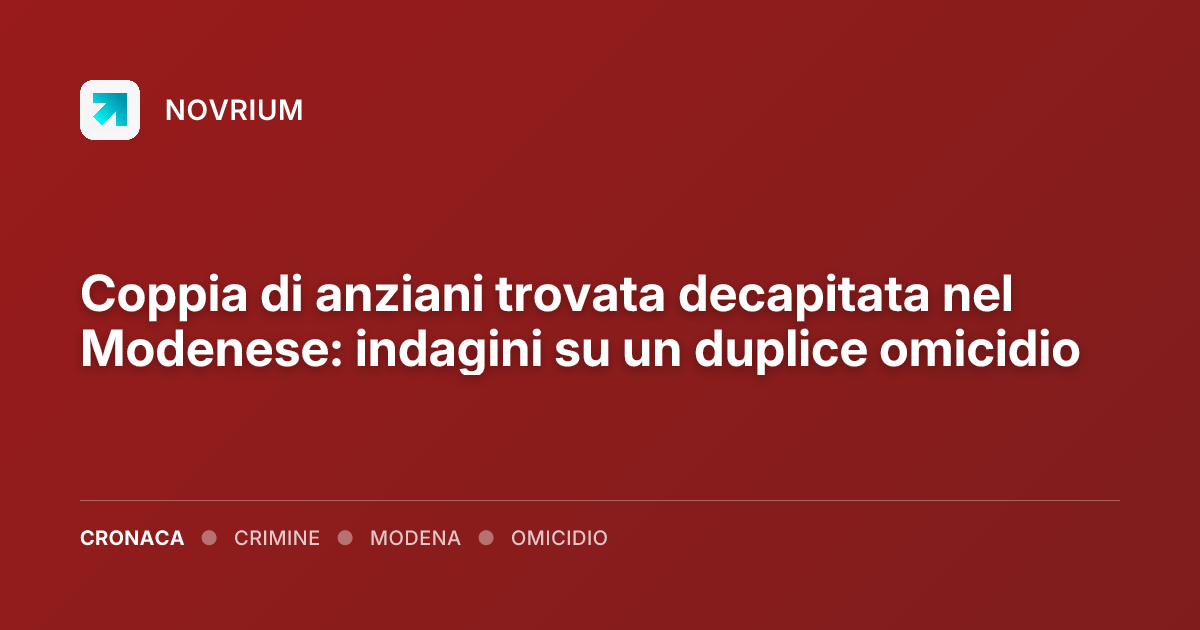 Coppia di anziani trovata decapitata nel Modenese: indagini su un duplice omicidio