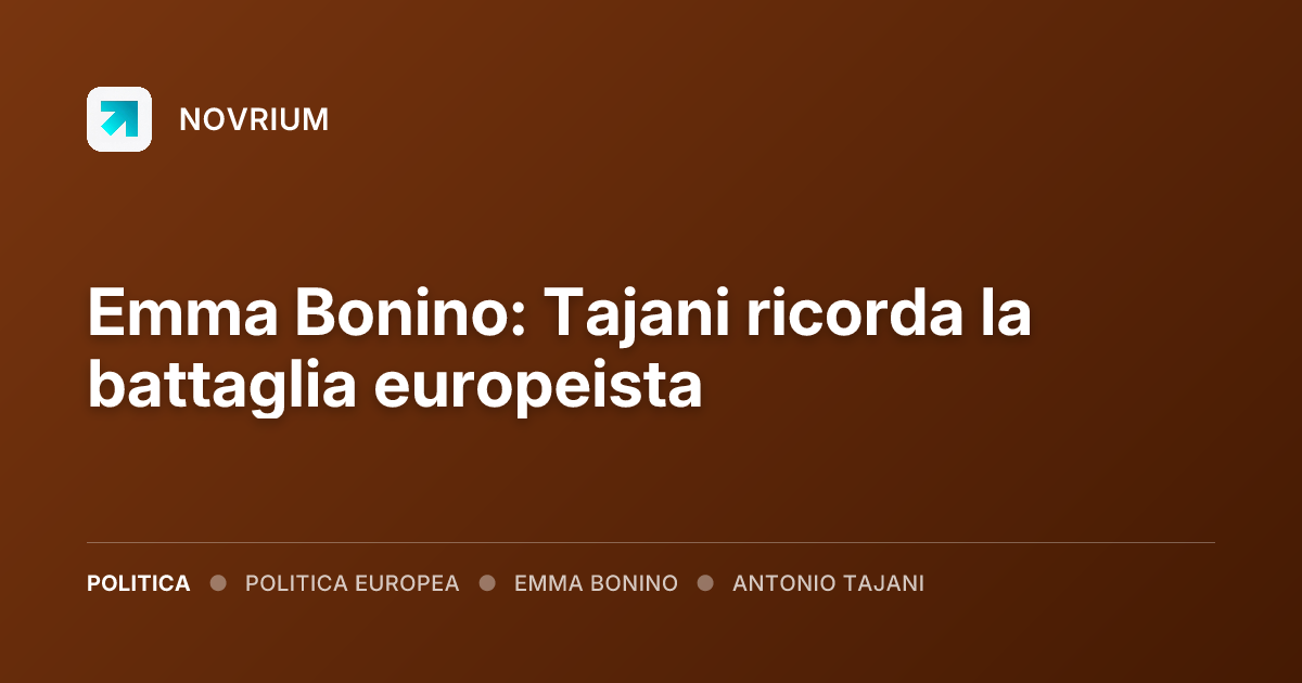 Emma Bonino: Tajani ricorda la battaglia europeista