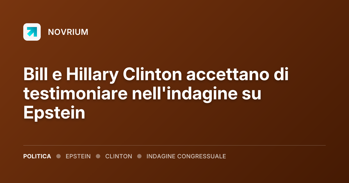Bill e Hillary Clinton accettano di testimoniare nell'indagine su Epstein