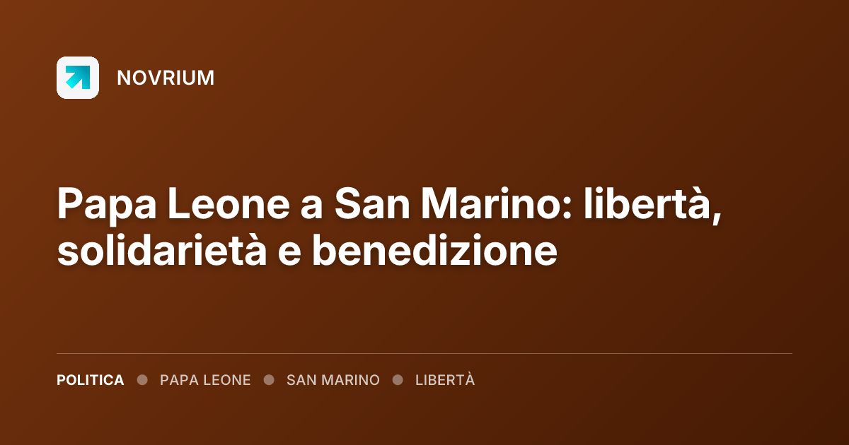 Papa Leone a San Marino: libertà, solidarietà e benedizione