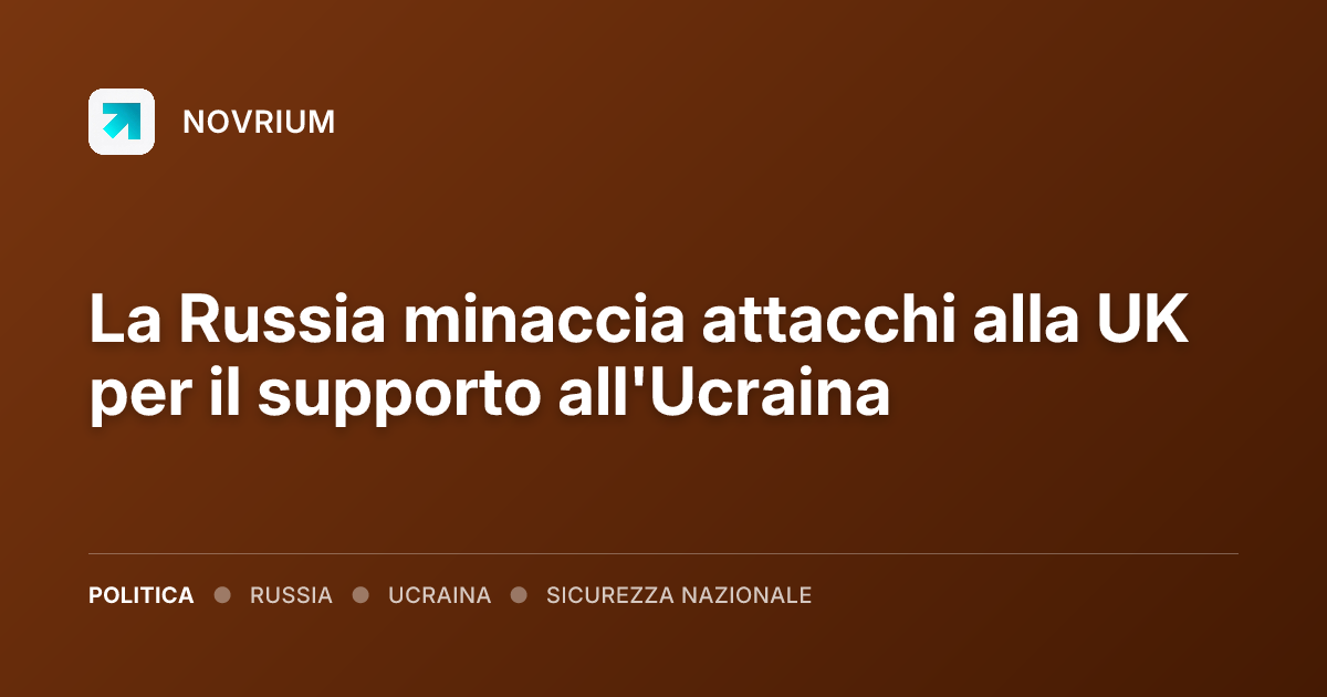 La Russia minaccia attacchi alla UK per il supporto all'Ucraina
