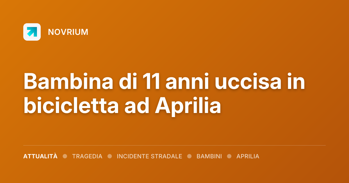 Bambina di 11 anni uccisa in bicicletta ad Aprilia