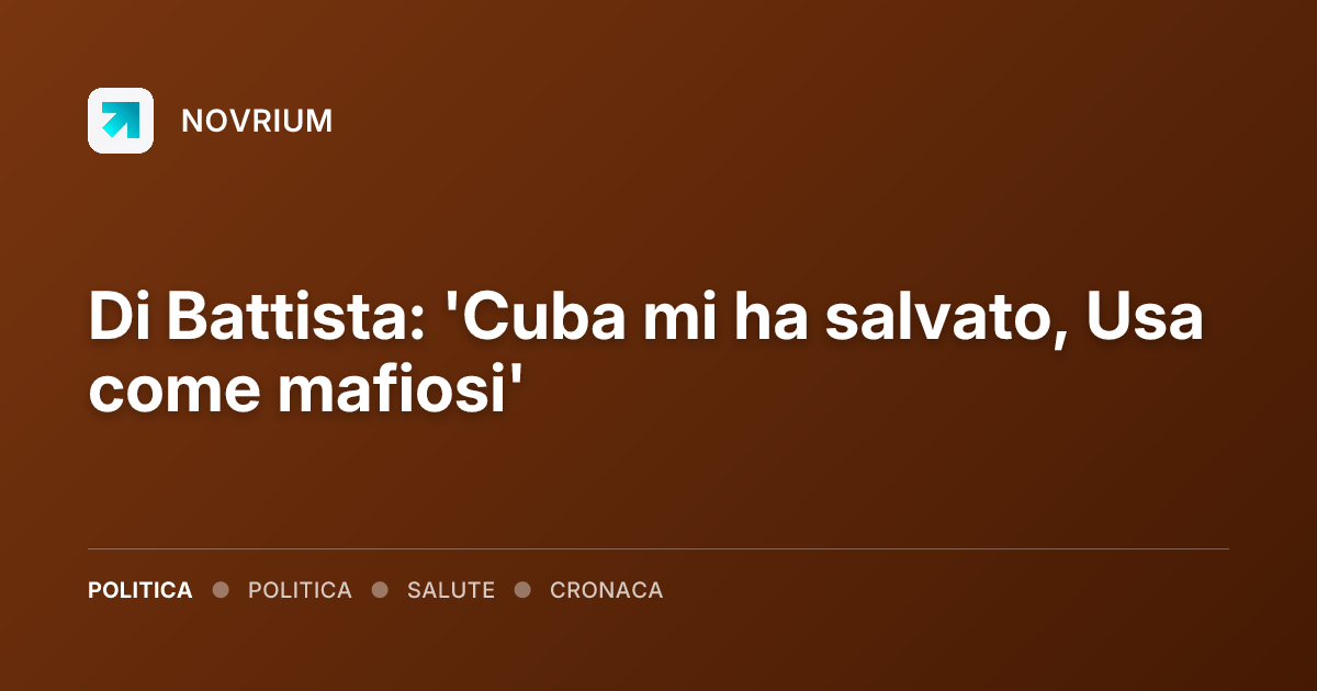 Di Battista: 'Cuba mi ha salvato, Usa come mafiosi'