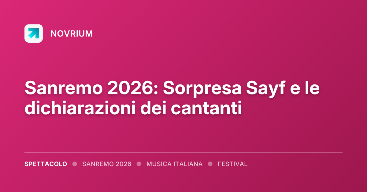 Sanremo 2026: Sorpresa Sayf e le dichiarazioni dei cantanti