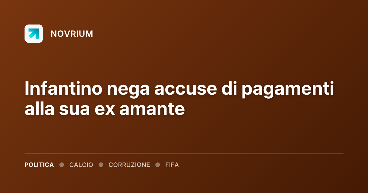 Infantino nega accuse di pagamenti alla sua ex amante
