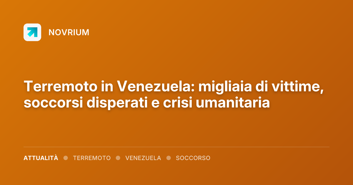 Terremoto in Venezuela: migliaia di vittime, soccorsi disperati e crisi umanitaria