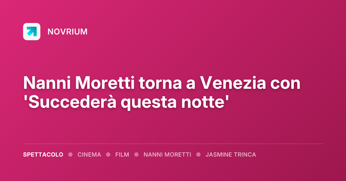 Nanni Moretti torna a Venezia con 'Succederà questa notte'