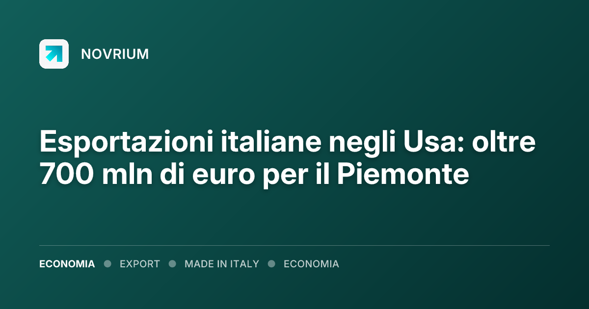 Esportazioni italiane negli Usa: oltre 700 mln di euro per il Piemonte