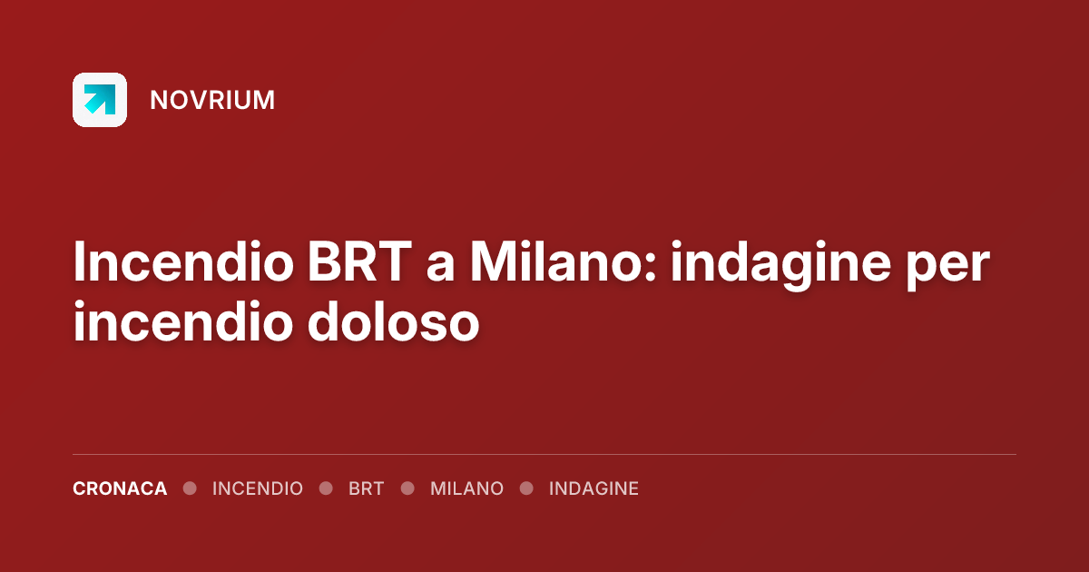 Incendio BRT a Milano: indagine per incendio doloso