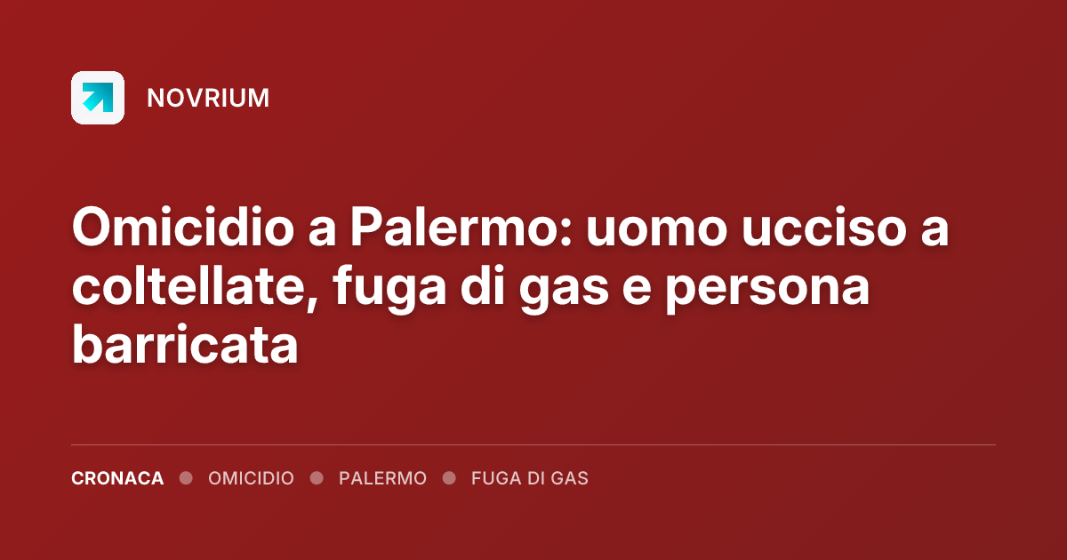 Omicidio a Palermo: uomo ucciso a coltellate, fuga di gas e persona barricata