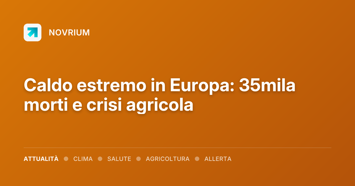 Caldo estremo in Europa: 35mila morti e crisi agricola