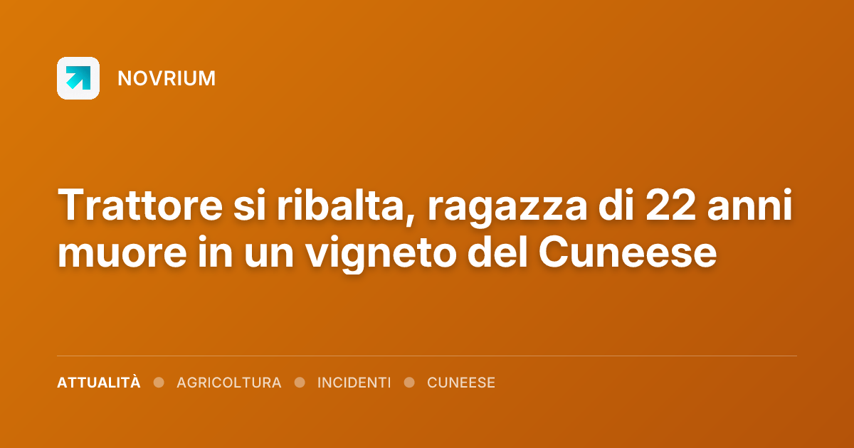 Trattore si ribalta, ragazza di 22 anni muore in un vigneto del Cuneese