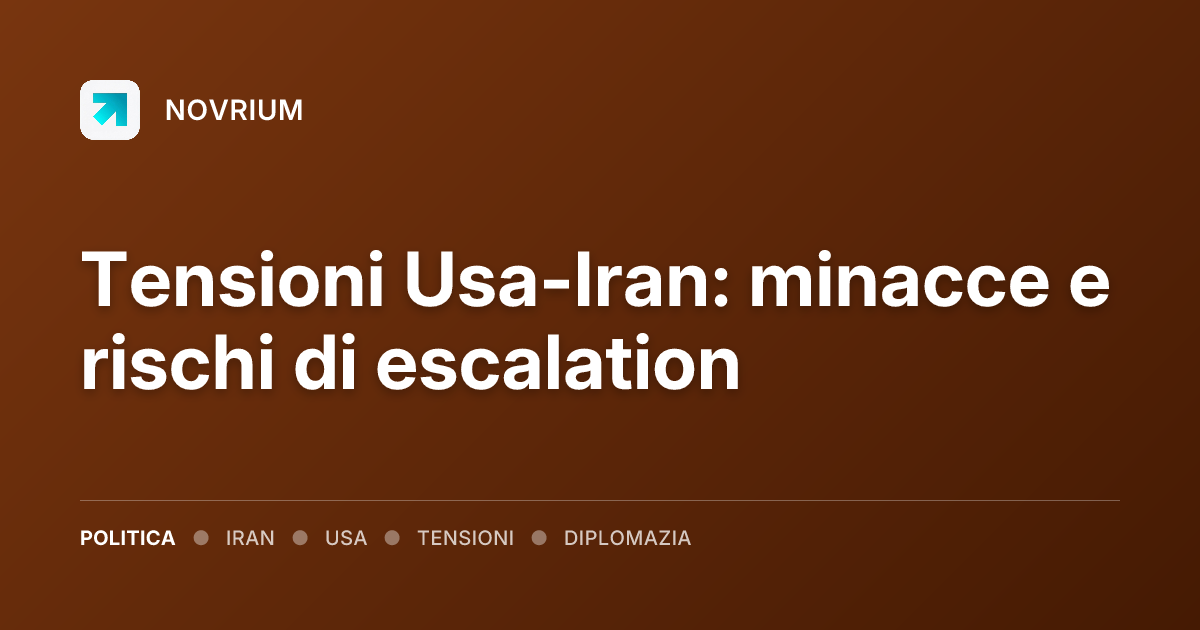 Tensioni Usa-Iran: minacce e rischi di escalation