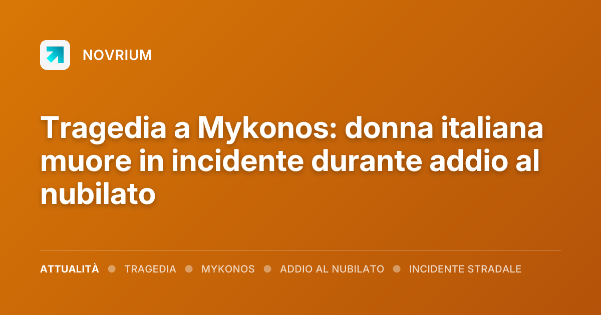 Tragedia a Mykonos: donna italiana muore in incidente durante addio al nubilato