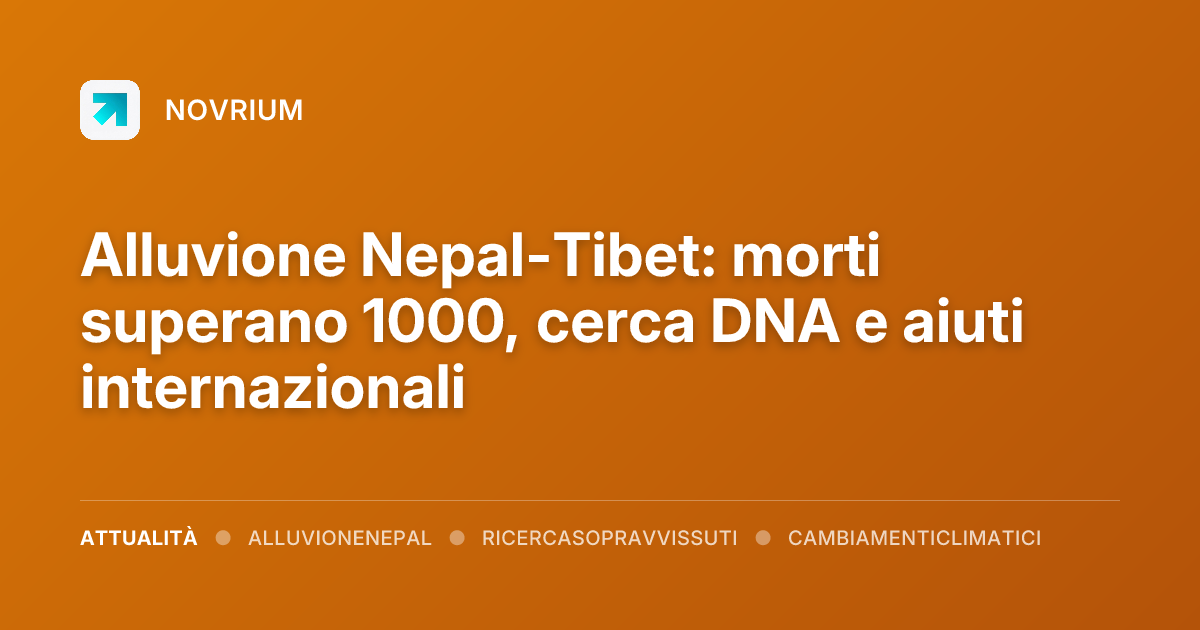 Alluvione Nepal-Tibet: morti superano 1000, cerca DNA e aiuti internazionali