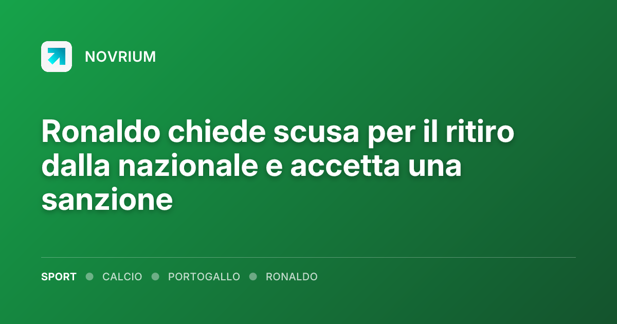 Ronaldo chiede scusa per il ritiro dalla nazionale e accetta una sanzione