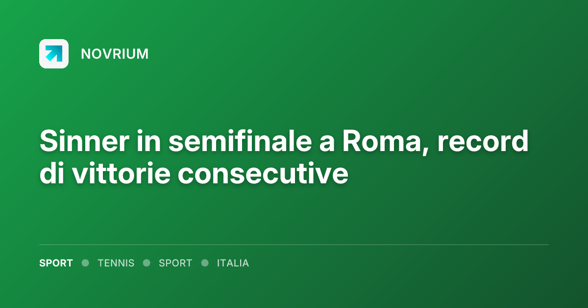 Sinner in semifinale a Roma, record di vittorie consecutive