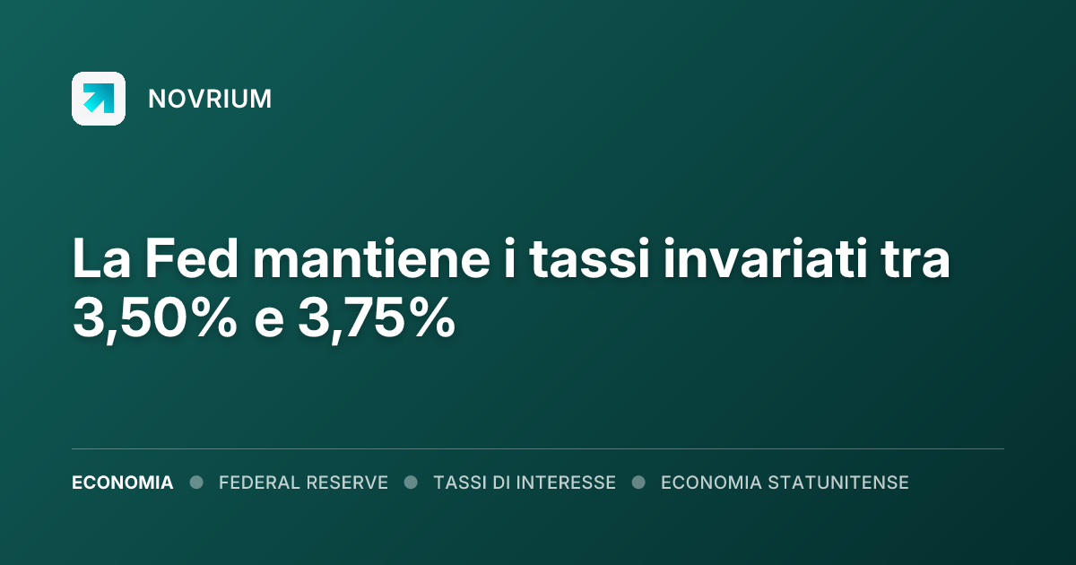 La Fed mantiene i tassi invariati tra 3,50% e 3,75%