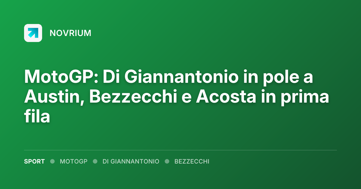 MotoGP: Di Giannantonio in pole a Austin, Bezzecchi e Acosta in prima fila