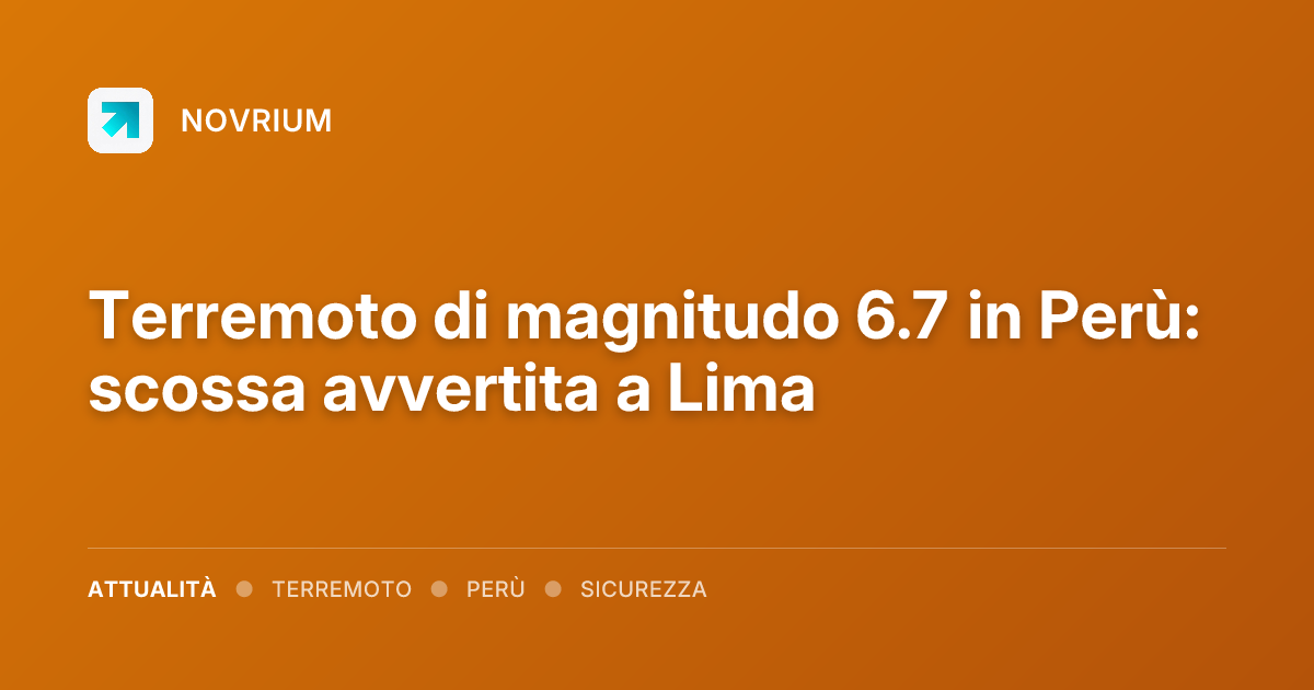 Terremoto di magnitudo 6.7 in Perù: scossa avvertita a Lima