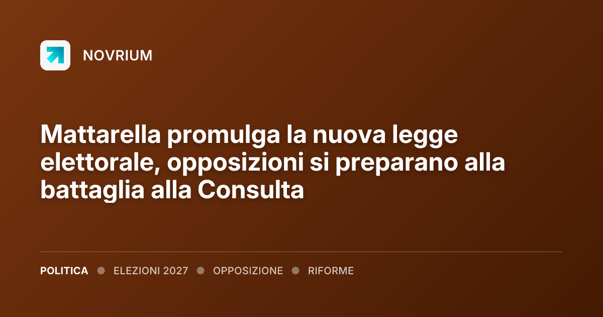 Mattarella promulga la nuova legge elettorale, opposizioni si preparano alla battaglia alla Consulta