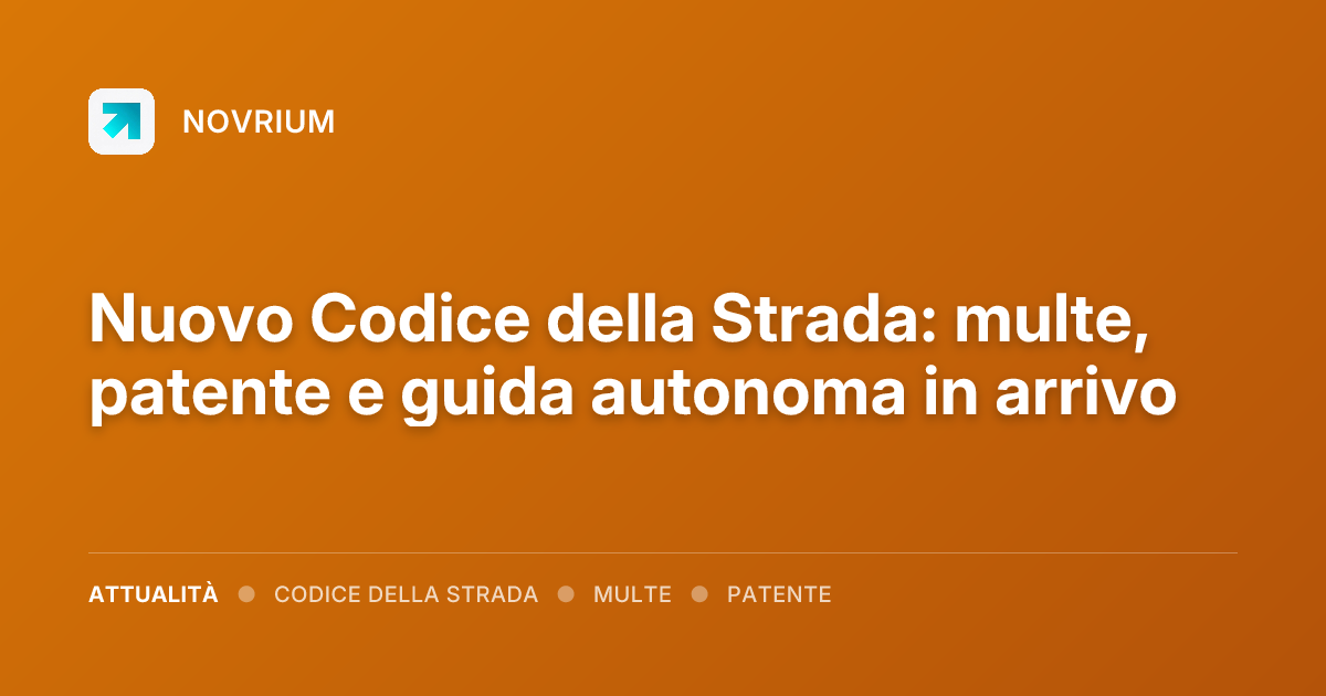 Nuovo Codice della Strada: multe, patente e guida autonoma in arrivo