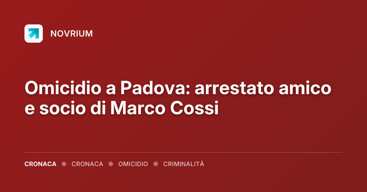 Omicidio a Padova: arrestato amico e socio di Marco Cossi