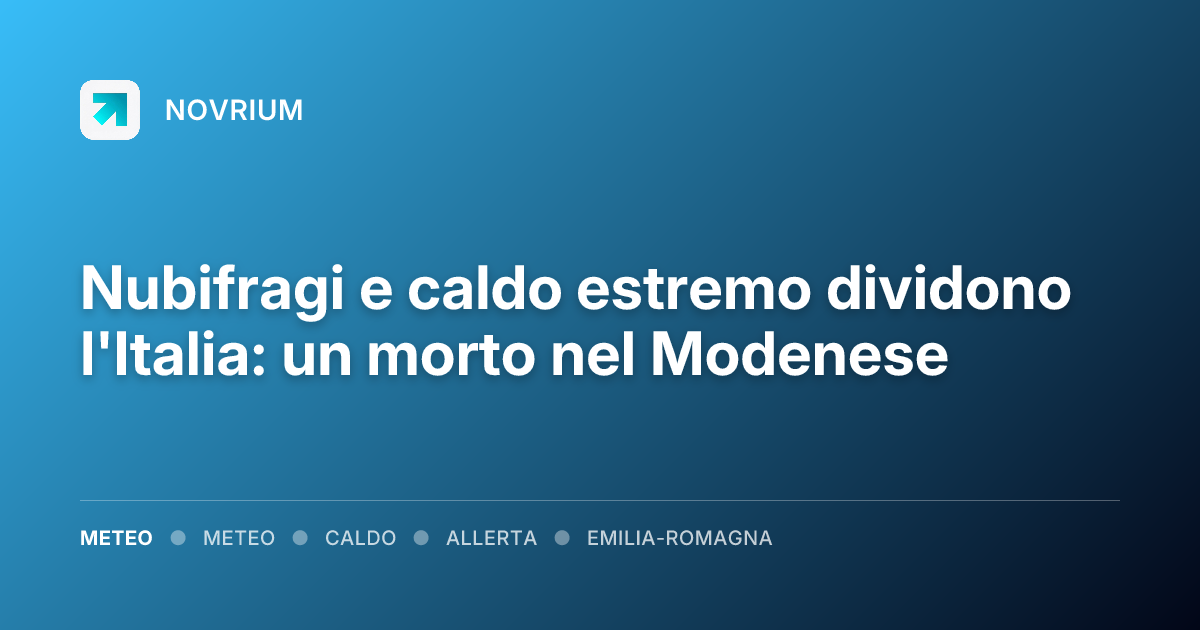 Nubifragi e caldo estremo dividono l'Italia: un morto nel Modenese