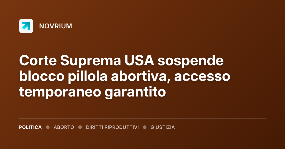Corte Suprema USA sospende blocco pillola abortiva, accesso temporaneo garantito
