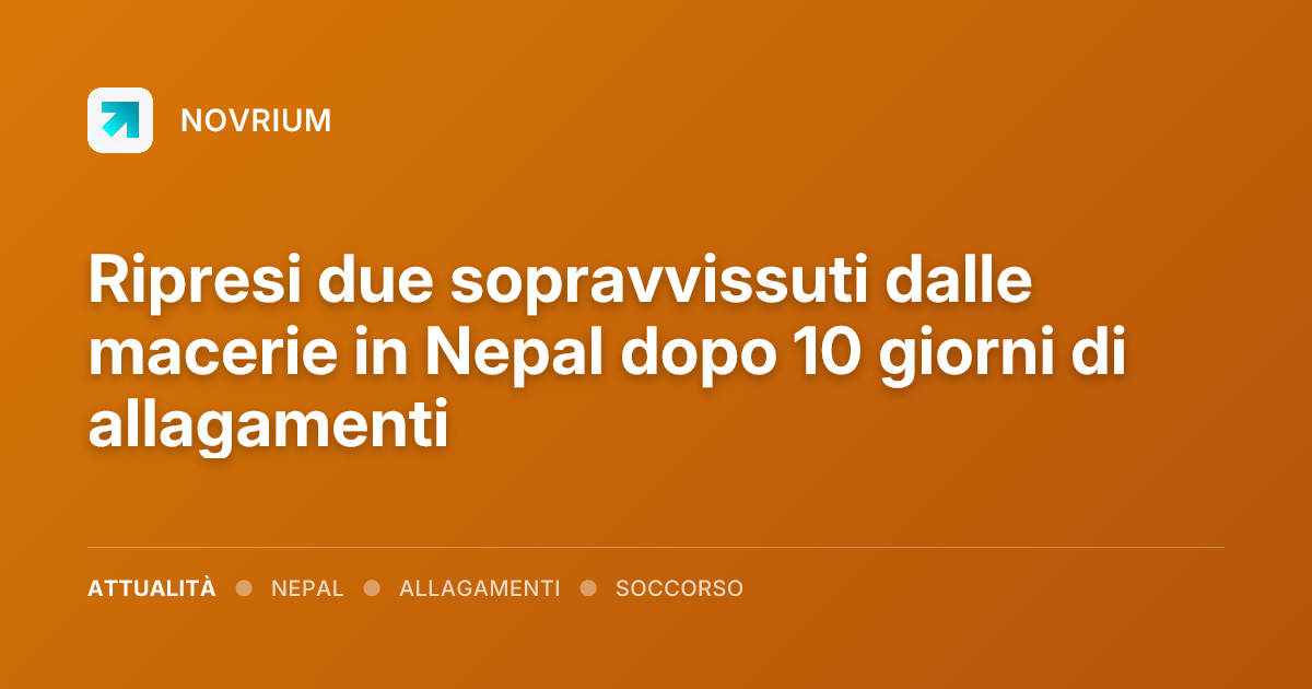 Ripresi due sopravvissuti dalle macerie in Nepal dopo 10 giorni di allagamenti